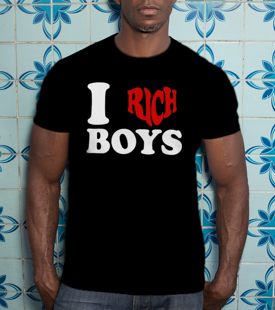 I Love Rich Boys T-Shirt