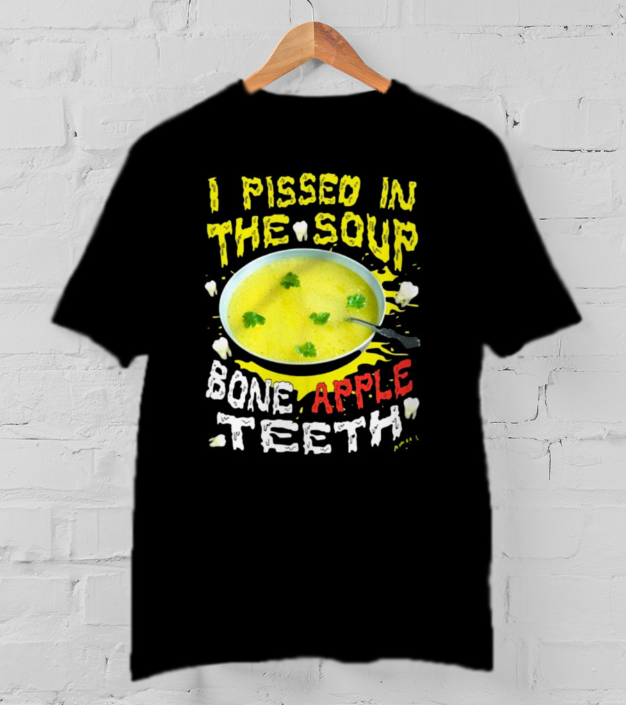 I Pissed In The Soup Bone Apple Teeth Bowl Parsley Spoon T-Shirt