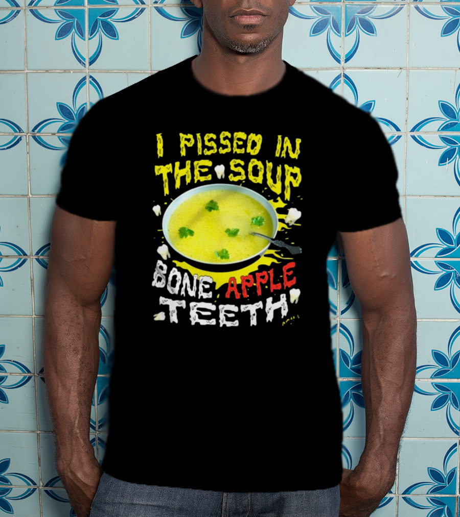 I Pissed In The Soup Bone Apple Teeth Bowl Parsley Spoon T-Shirt