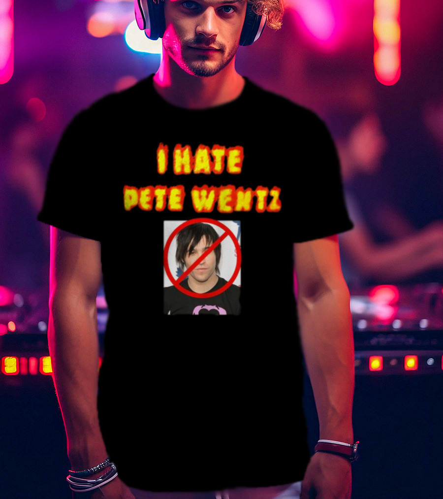 I Hate Pete Wentz Axeltron6000 Bold Statement With No T-Shirt