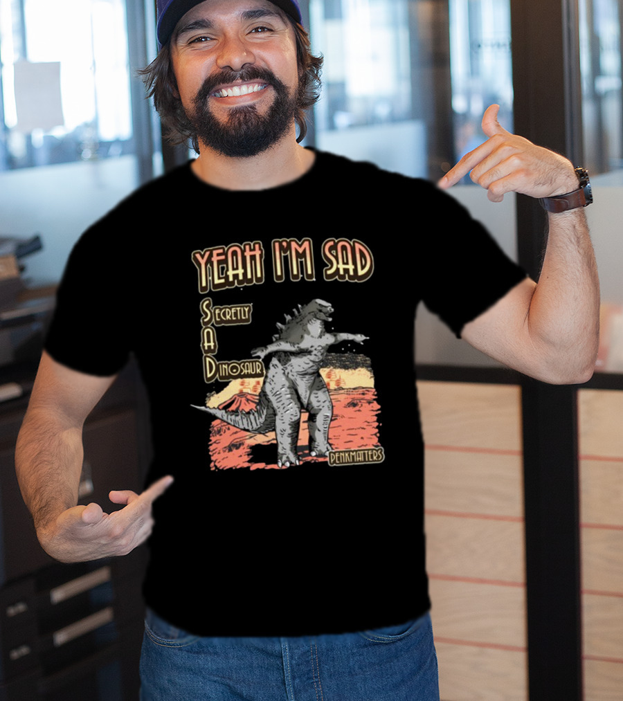 Yeah I'm Sad Secretly A Dinosaur Penkmatter's Dinosaur Art Retro Monster Scene T-Shirt