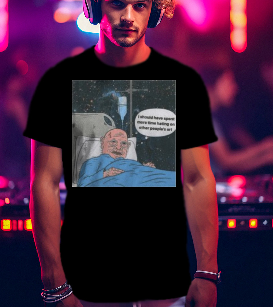 I Should Have Spent More Time Hating On Other People's Art Hospital Bed Space Scene T-Shirt