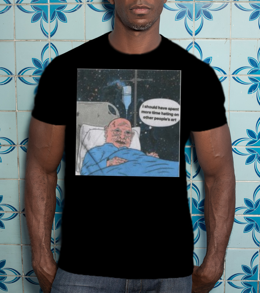 I Should Have Spent More Time Hating On Other People's Art Hospital Bed Space Scene T-Shirt