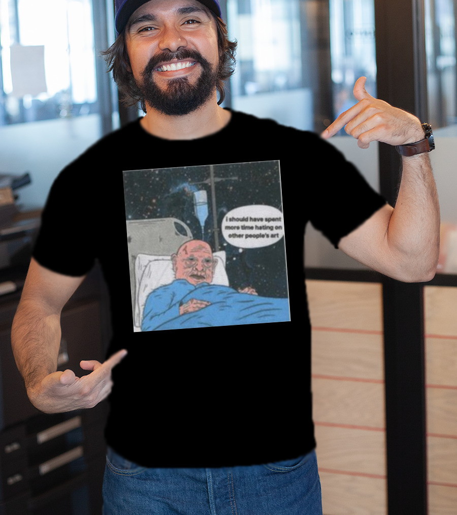 I Should Have Spent More Time Hating On Other People's Art Hospital Bed Space Scene T-Shirt