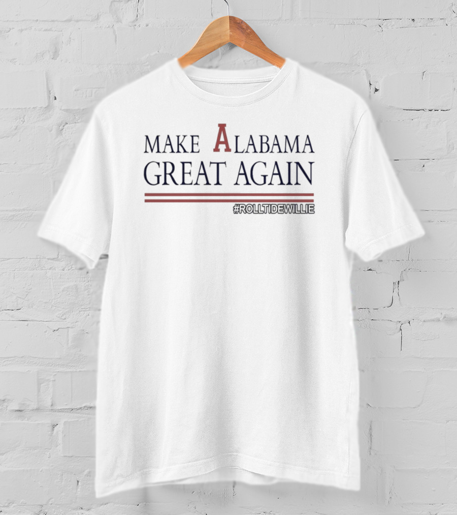 MAKE ALABAMA GREAT AGAIN #ROLLTIDEWILLIE T-Shirt