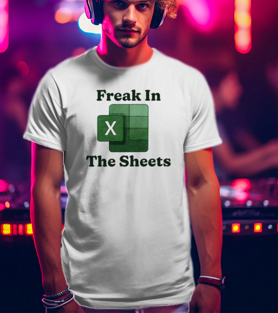 Freak In The Sheets Excel Spreadsheet Lover T-Shirt