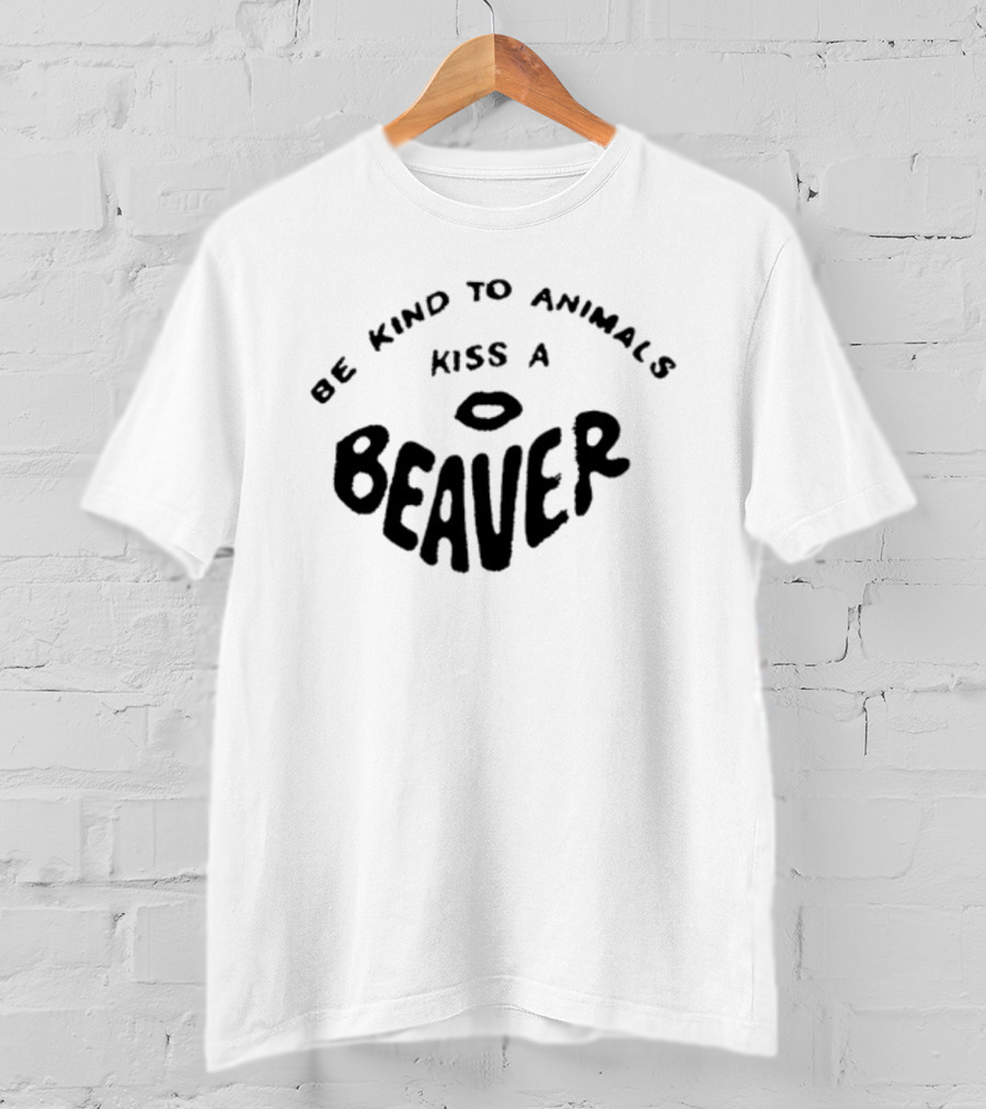Be Kind To Animals Kiss A Beaver Fsgprints T-Shirt