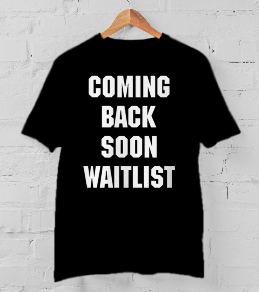Coming Back Soon Waitlist Classic T-Shirt