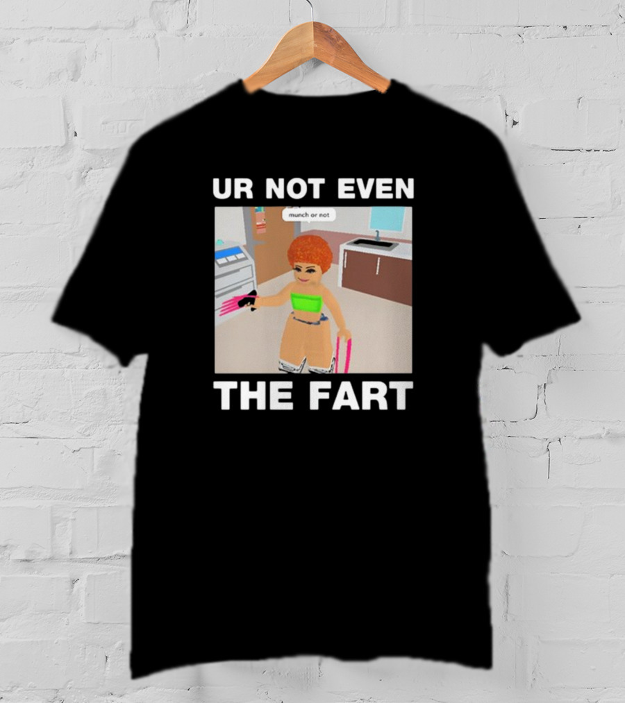Ur Not Even The Fart Munch Or Not Ice Spice Gaming Meme T-Shirt