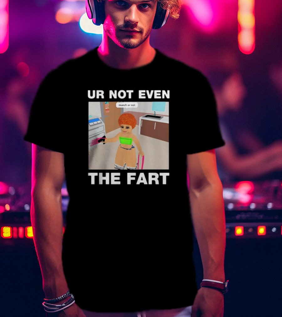 Ur Not Even The Fart Munch Or Not Ice Spice Gaming Meme T-Shirt
