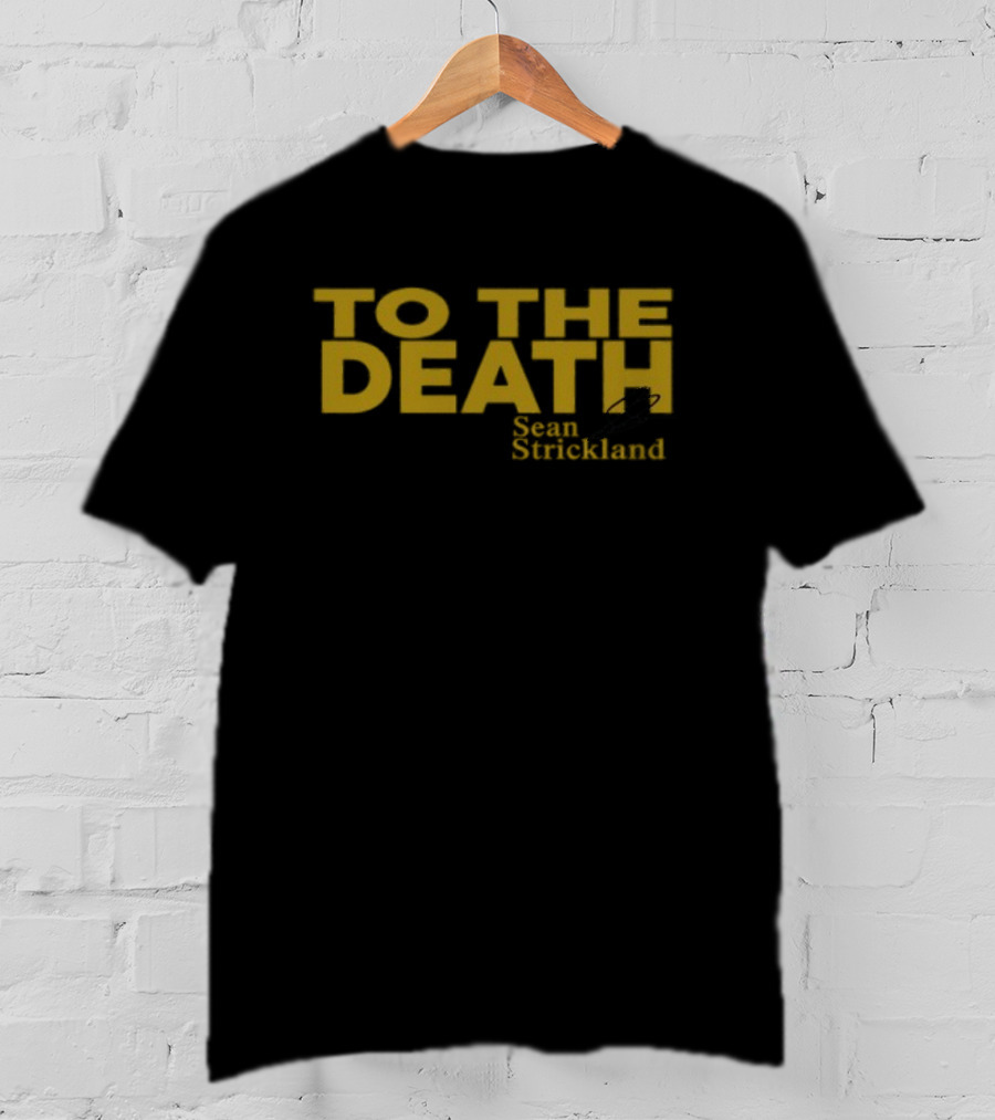 To The Death Sean Strickland T-Shirt