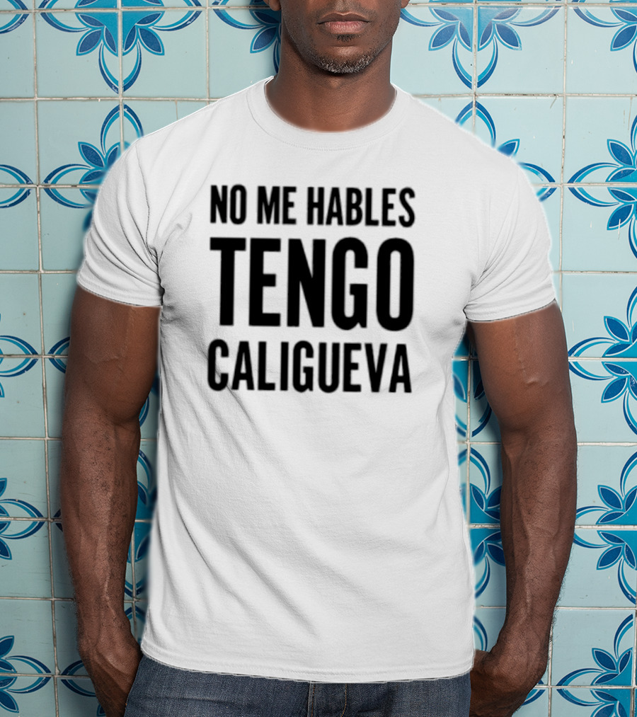 Welby Bailey No Me Hables Tengo Caligueva T-Shirt