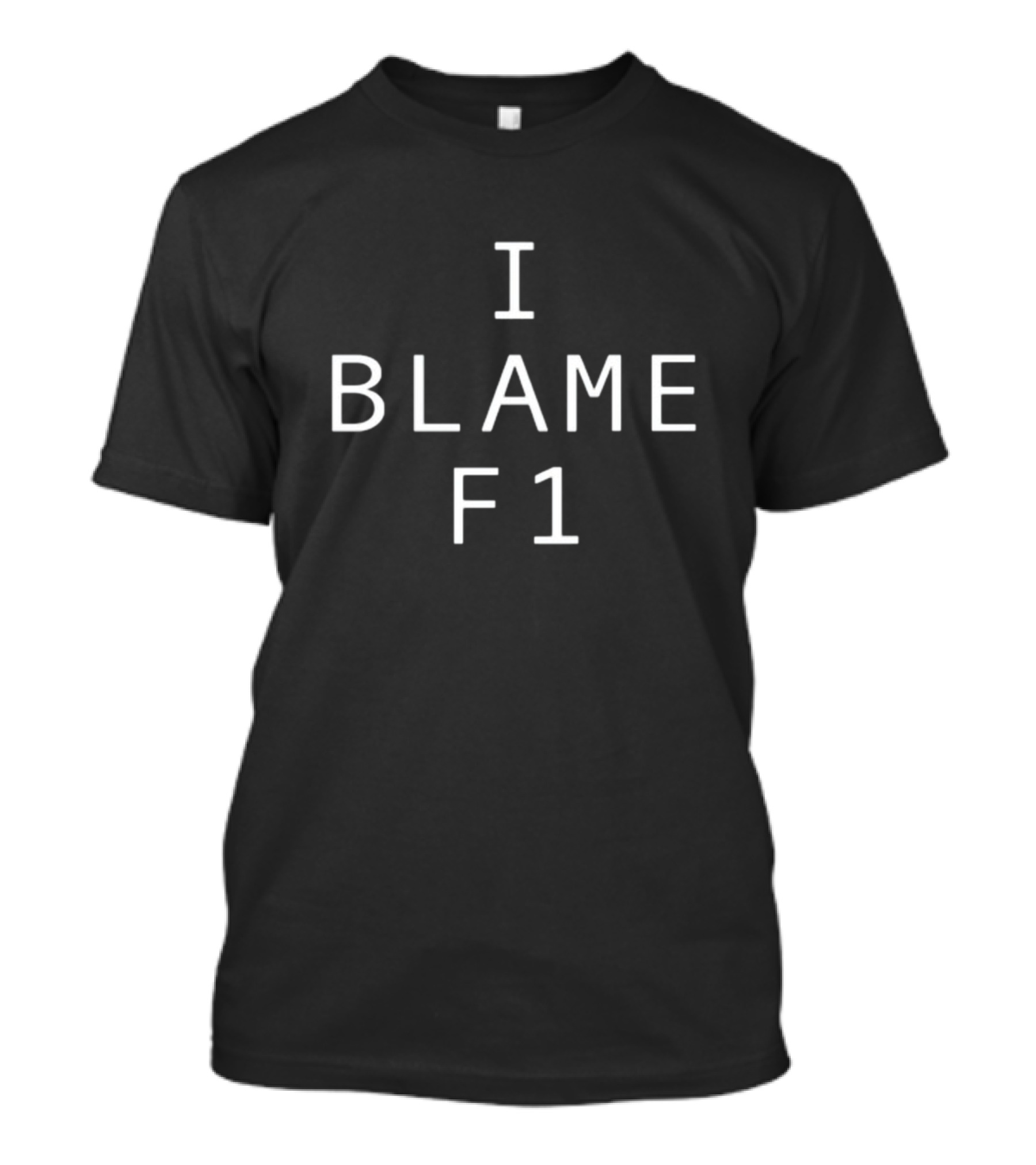 I Blame F1 Racing Enthusiast T-Shirt