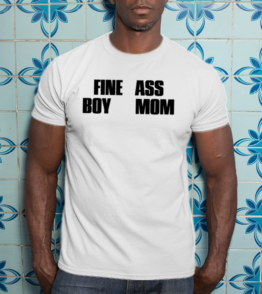 Fine Ass Boy Mom T-Shirt