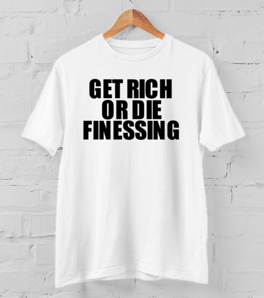 Get Rich Or Die Finessing Bold Motivational Text T-Shirt