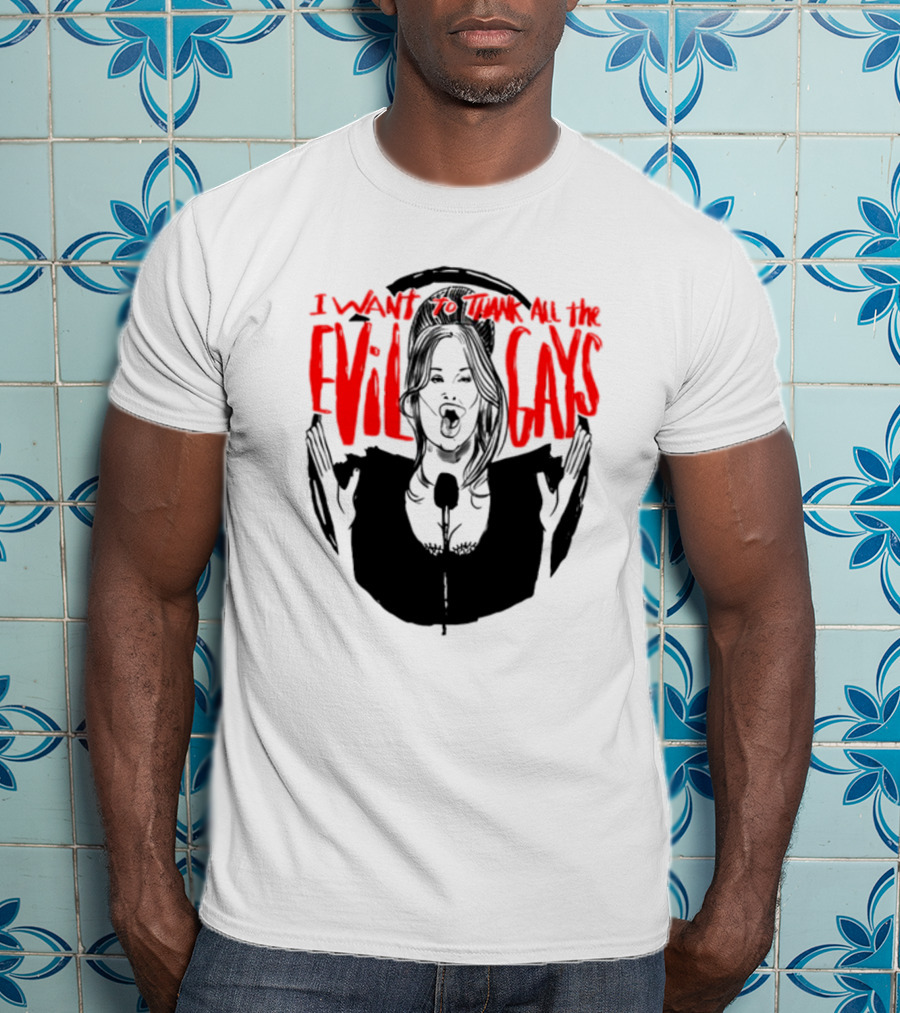 I Want To Thank All The Evil Gays T-Shirt