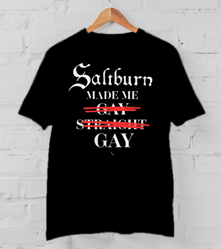 Saltburn Made Me Gay Straight Gay Text With Strike Through T-Shirt
