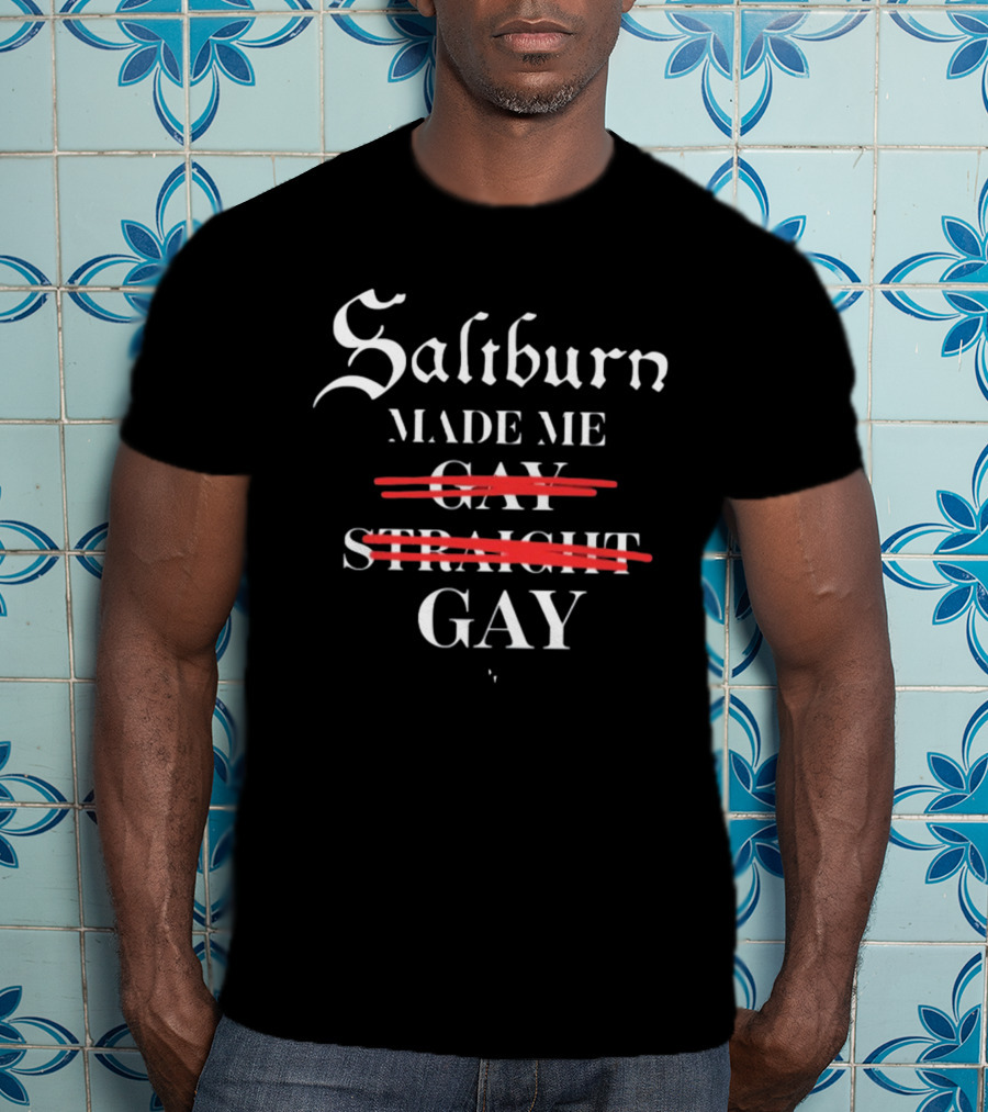 Saltburn Made Me Gay Straight Gay Text With Strike Through T-Shirt