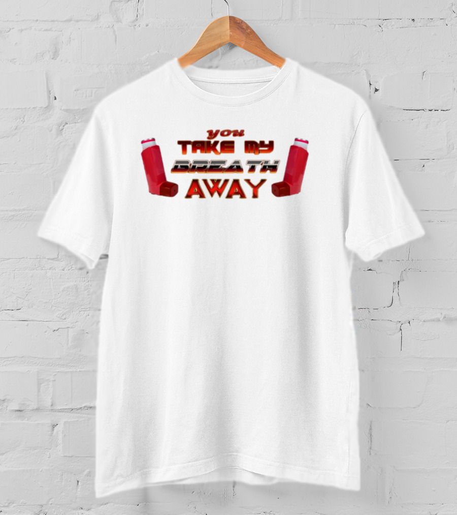 Snazzyseagull You Take My Breath Away Inhaler Valentine's Red Inhalers T-Shirt