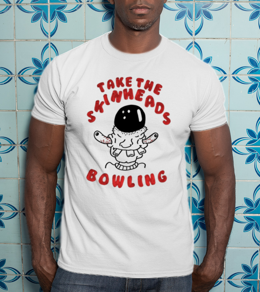 Take The Skinheads Bowling Bowling Ball Creature T-Shirt
