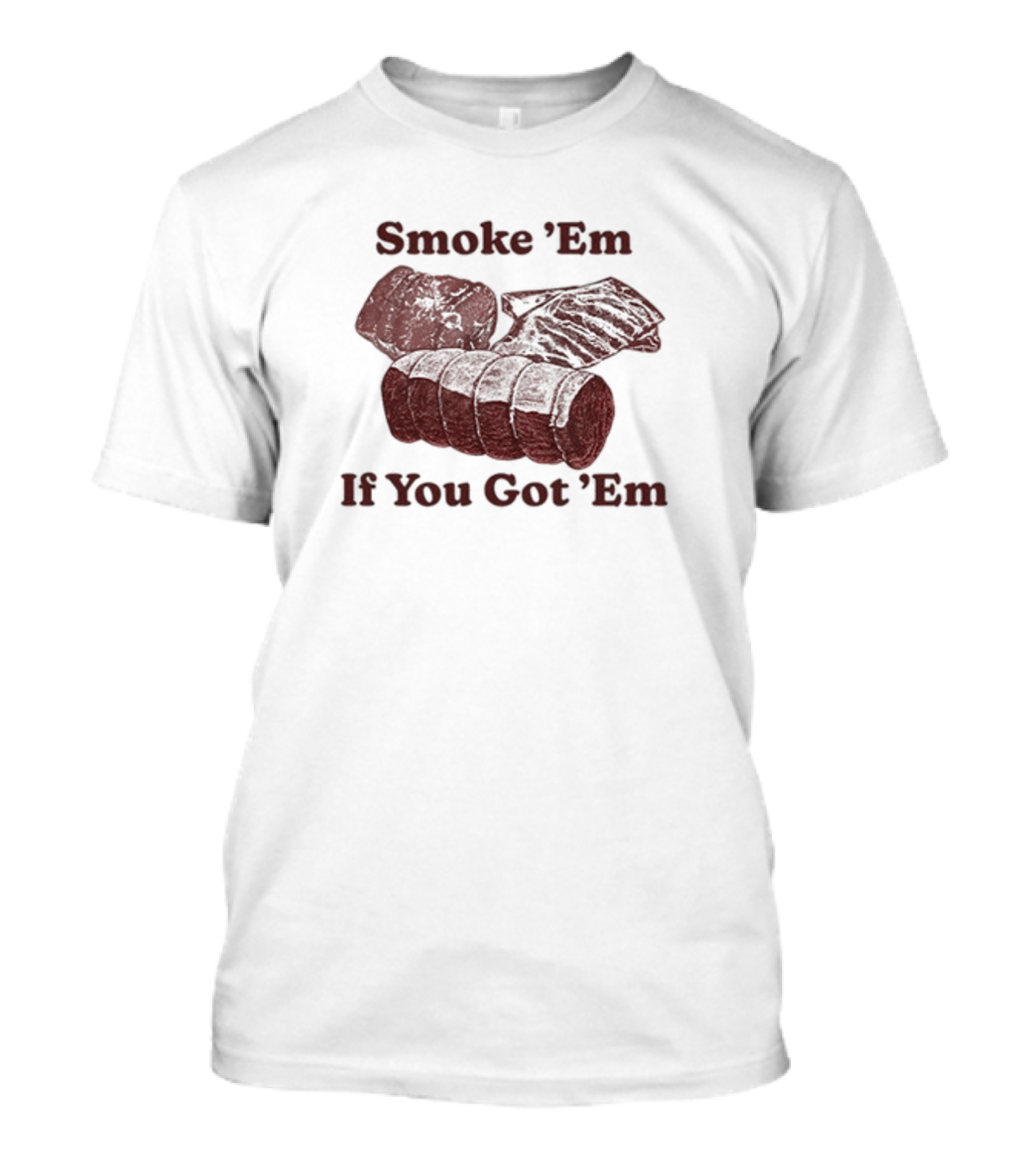 Middleclassfancy Smoke 'Em If You Got 'Em BBQ Meat Lover's T-Shirt