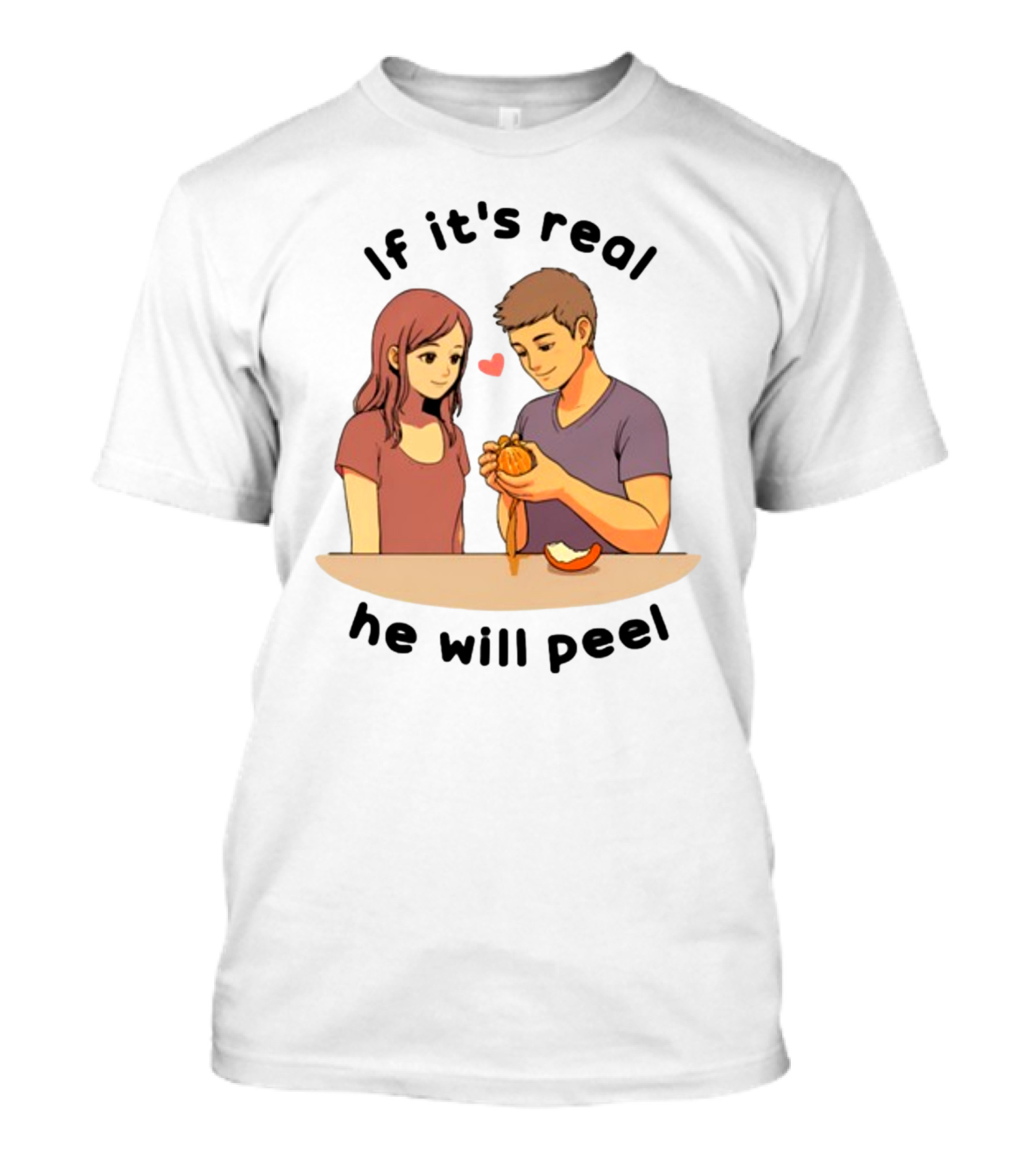If It's Real He Will Peel Heart Couple Peeling Orange T-Shirt