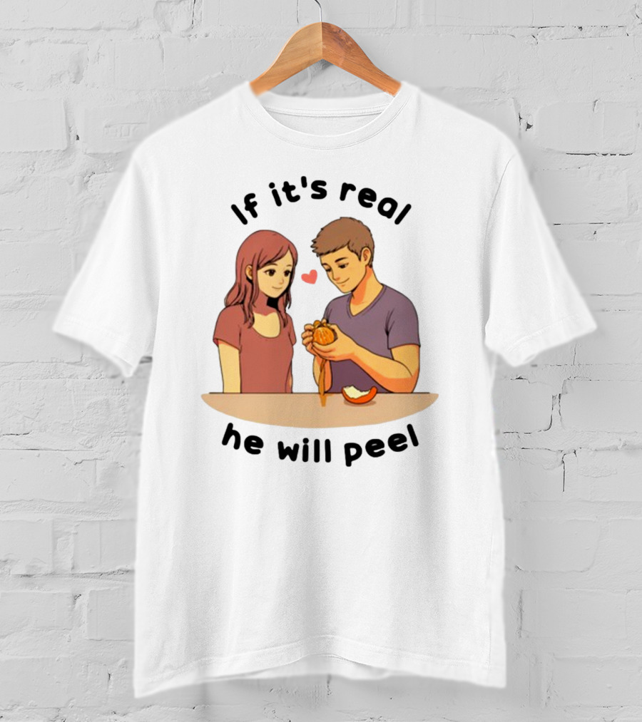 If It's Real He Will Peel Heart Couple Peeling Orange T-Shirt