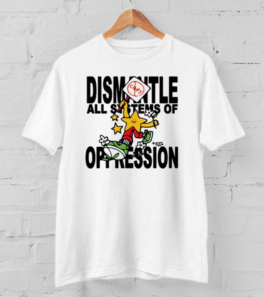 Dismantle All Systems Of Oppression Star Holding ACAB Sign T-Shirt
