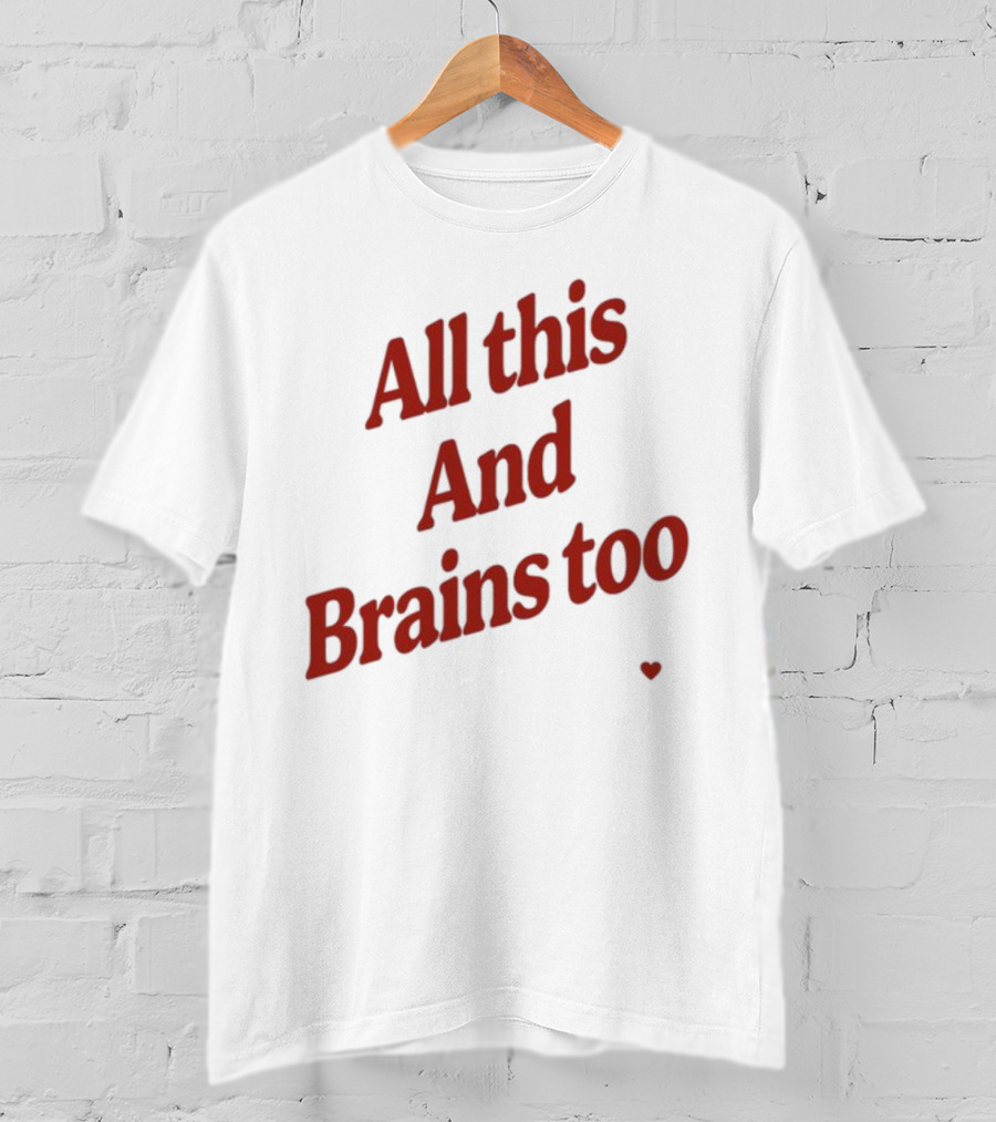 All This And Brains Too Kristin Jones T-Shirt