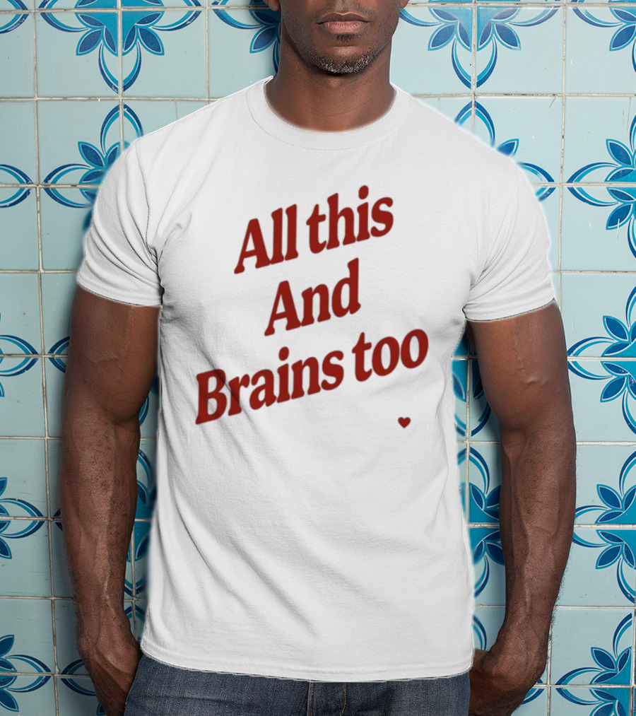 All This And Brains Too Kristin Jones T-Shirt
