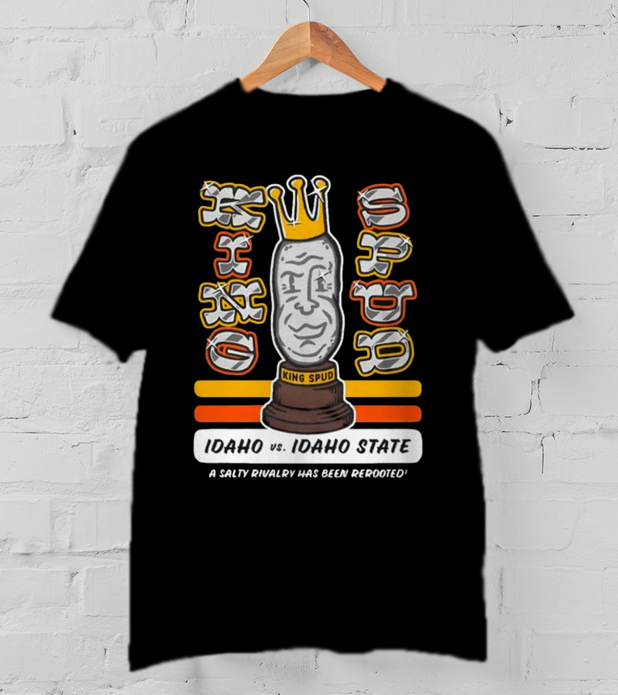 Idaho Vs. Idaho State King Spud A Salty Rivalry Has Been Rerooted T-Shirt