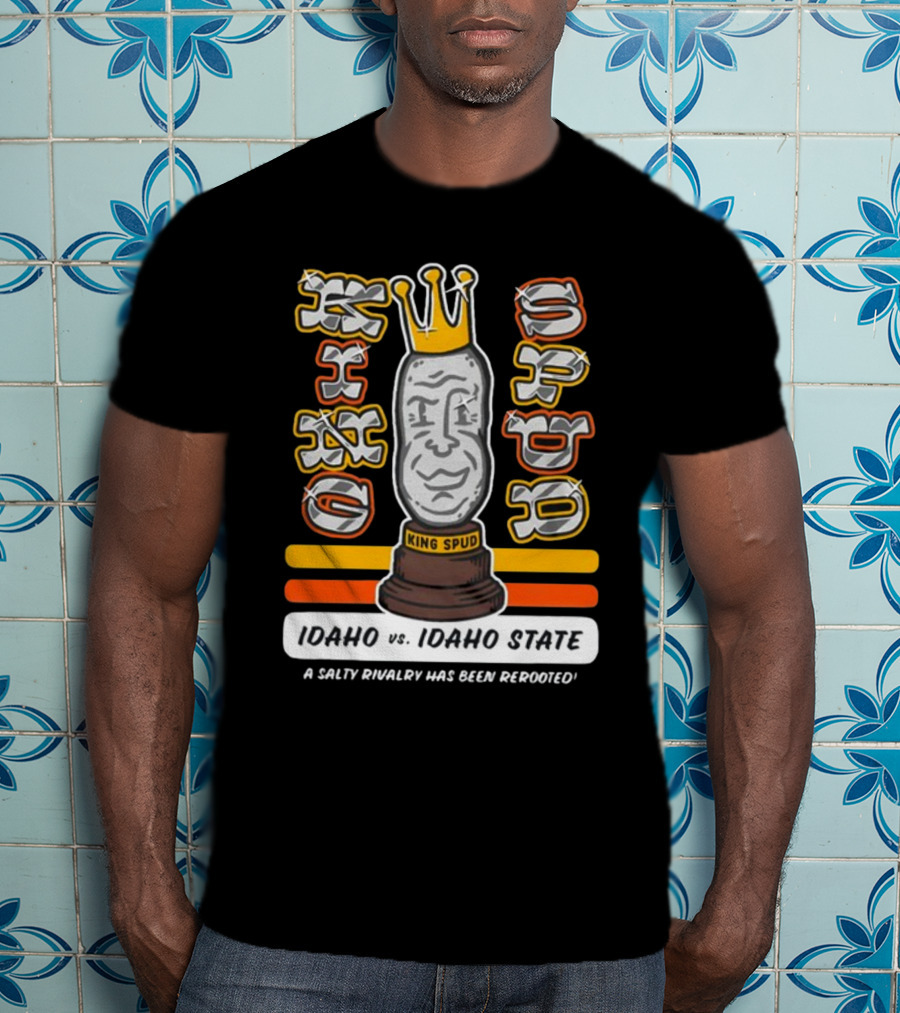 Idaho Vs. Idaho State King Spud A Salty Rivalry Has Been Rerooted T-Shirt