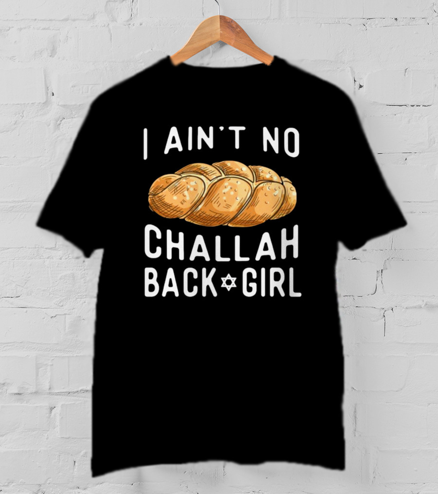 Coolriderr I Ain't No Challah Back Girl Jewish Bread Humor T-Shirt