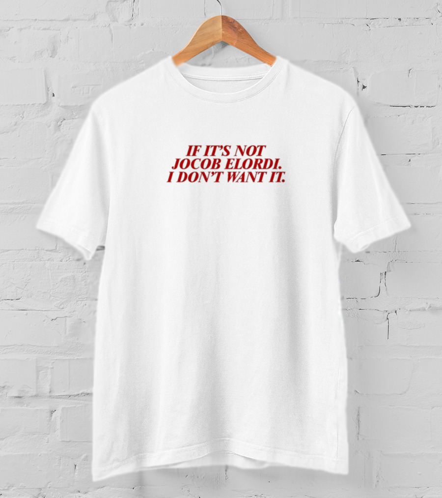 If It's Not Jacob Elordi I Don't Want It T-Shirt