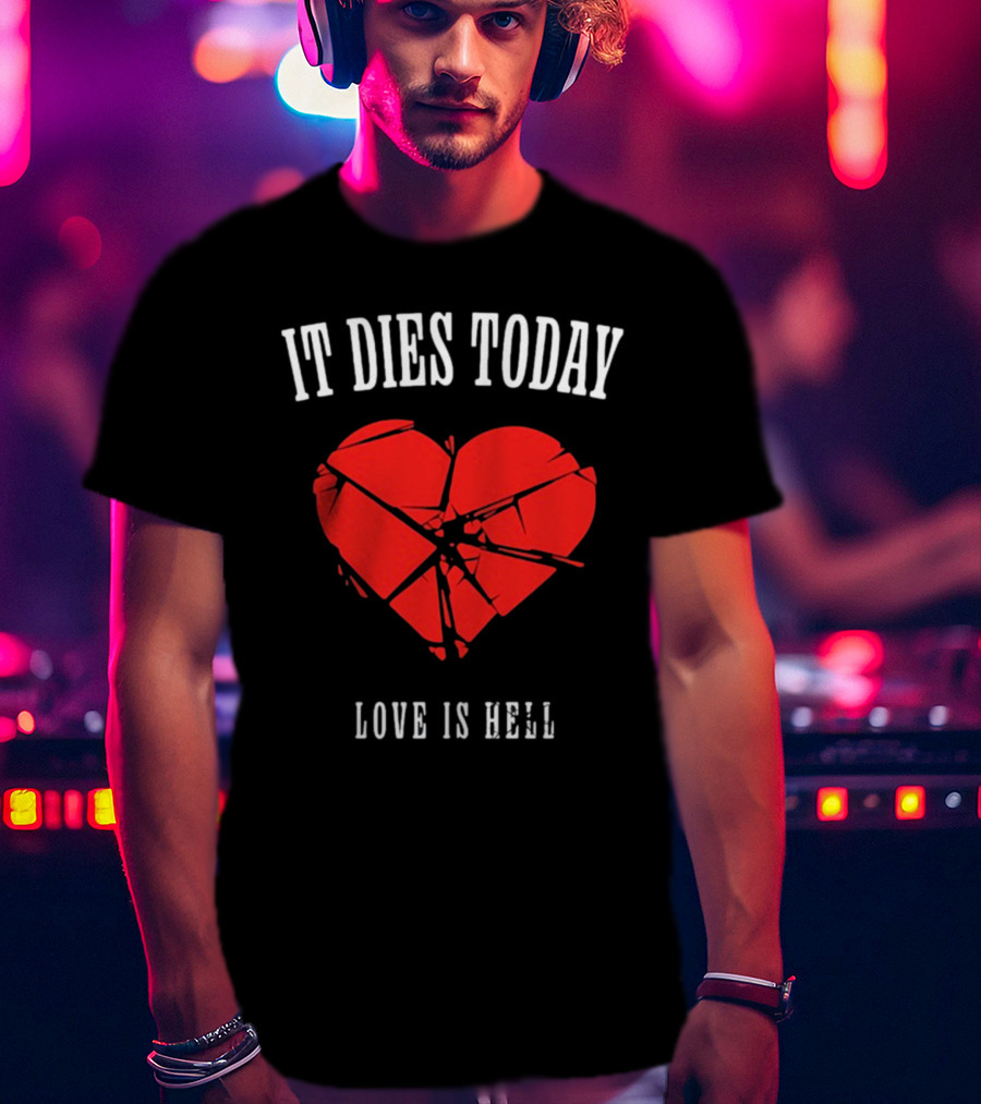 It Dies Today Broken Heart Love Is Hell T-Shirt