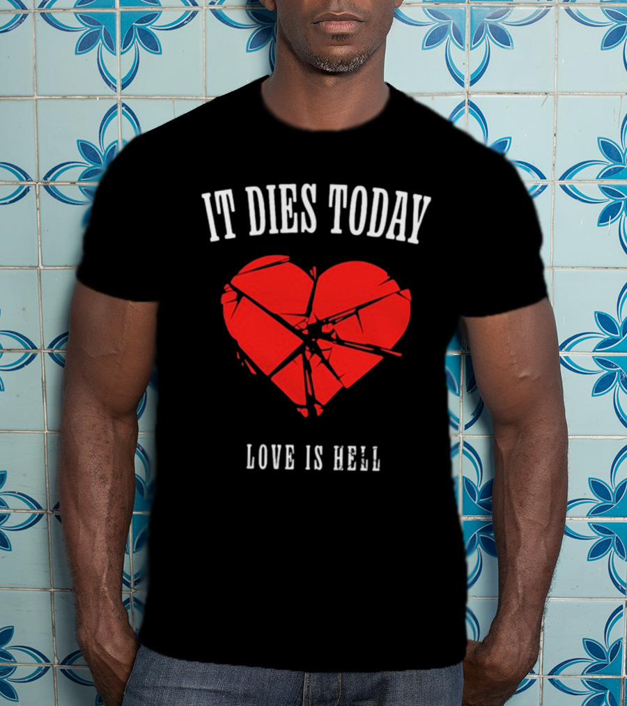It Dies Today Broken Heart Love Is Hell T-Shirt