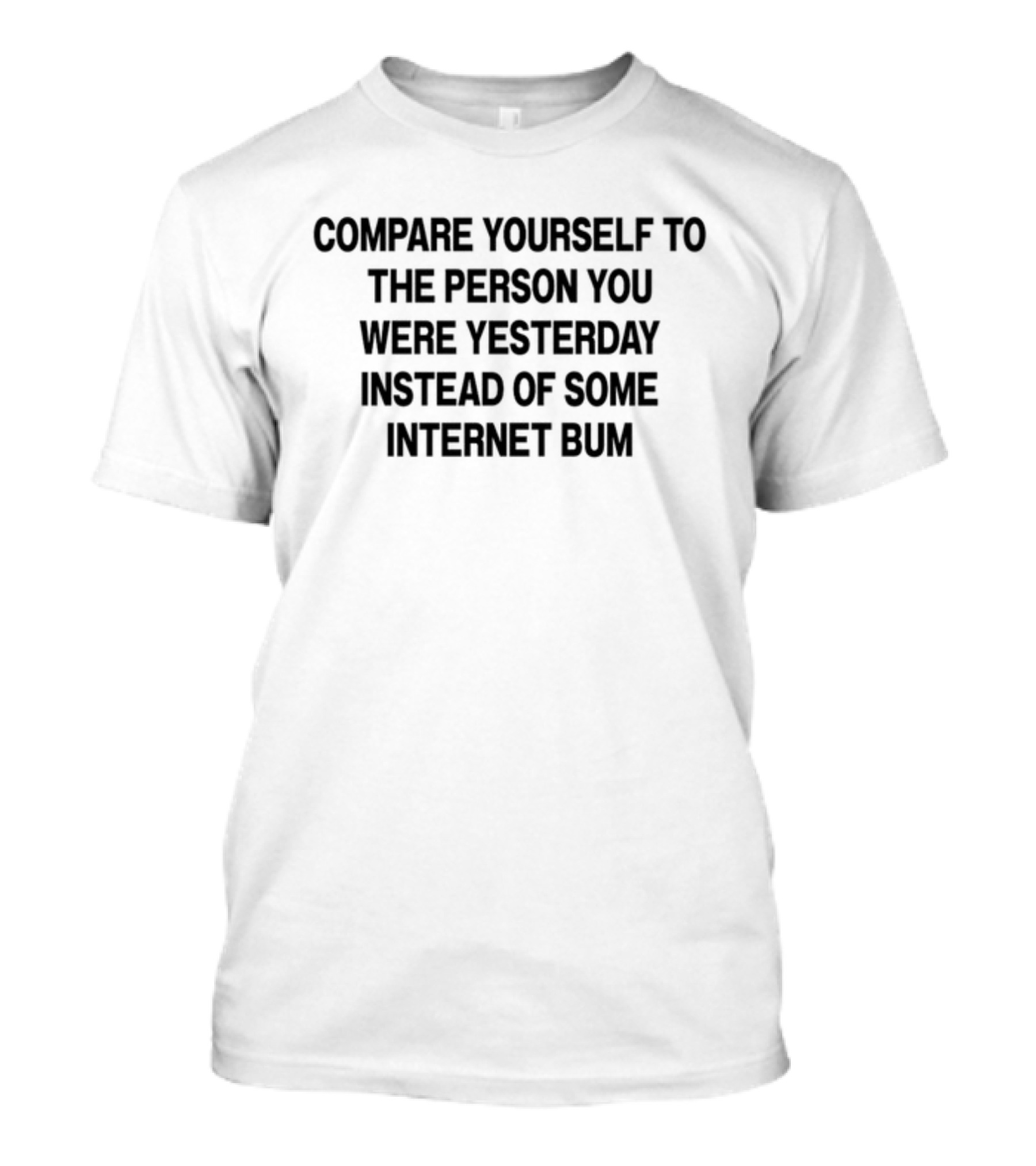 Compare Yourself To The Person You Were Yesterday Instead Of Some Internet Bum Scottie Barnes T-Shirt