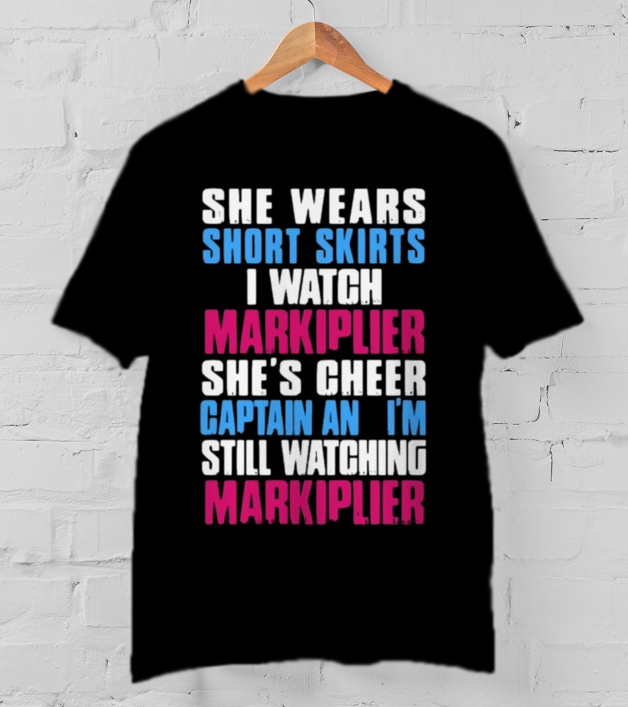 She Wears Short Skirts I Watch Markiplier She's Cheer Captain I'm Still Watching Markiplier T-Shirt