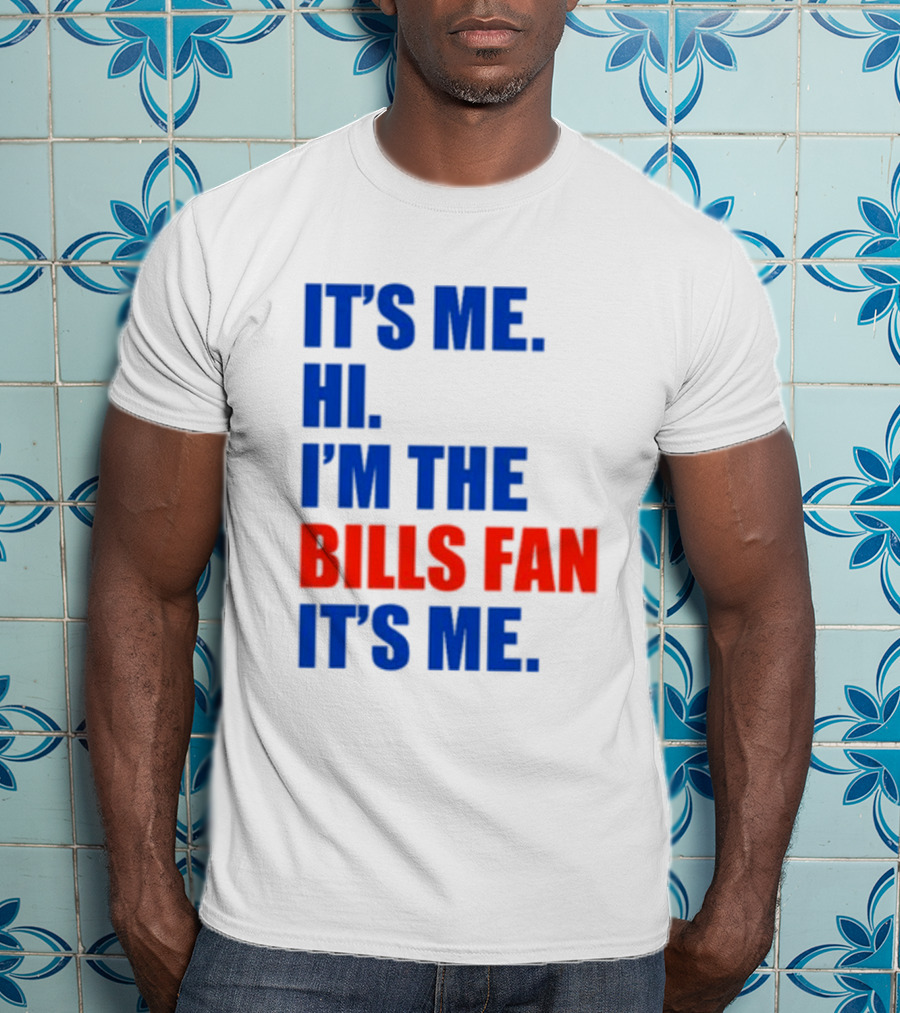 It's Me Hi I'm The Bills Fan It's Me Buffalo NFL Football T-Shirt