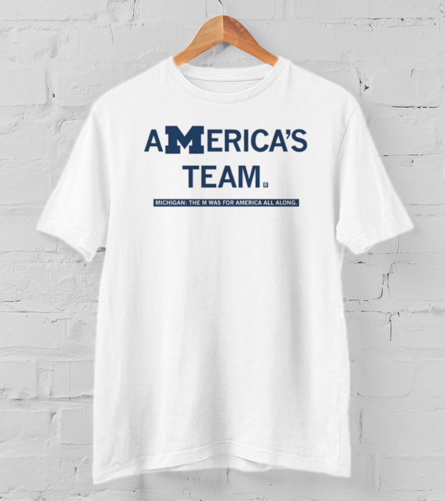 America's Team Michigan The M Was For America All Along T-Shirt