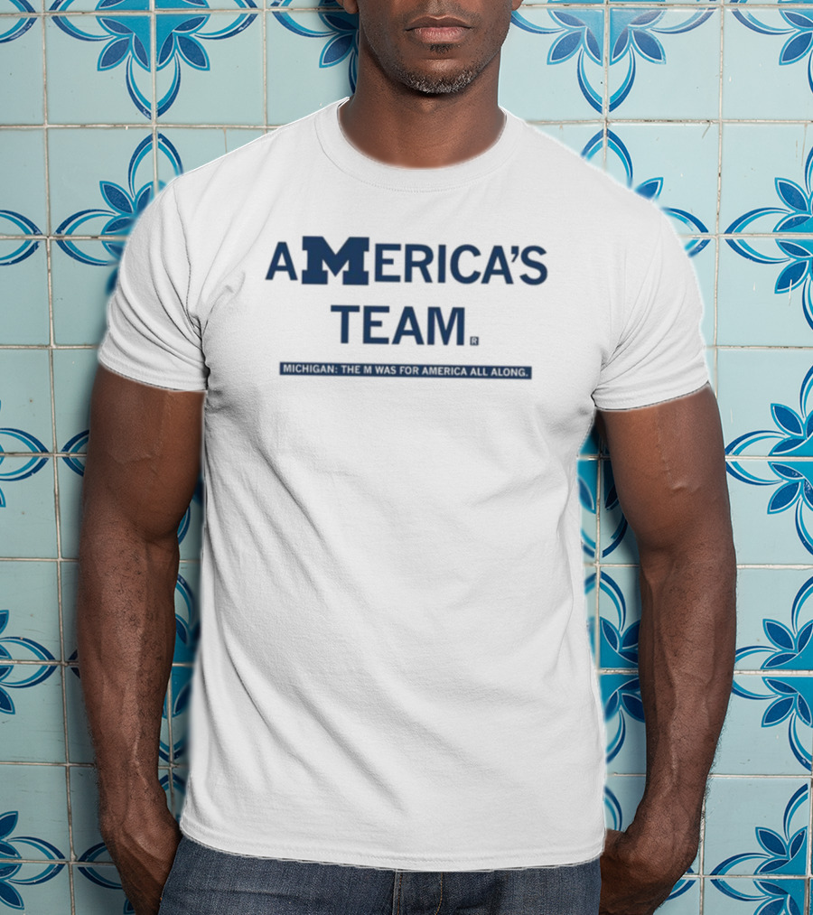 America's Team Michigan The M Was For America All Along T-Shirt