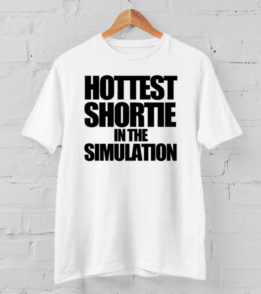 Hottest Shortie In The Simulation T-Shirt
