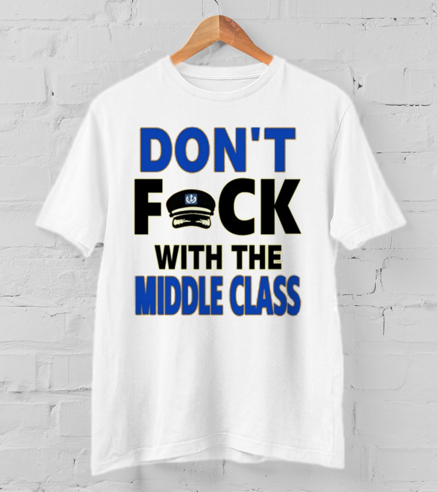 Worldofs Don't Fck With The Middle Class Police Hat T-Shirt