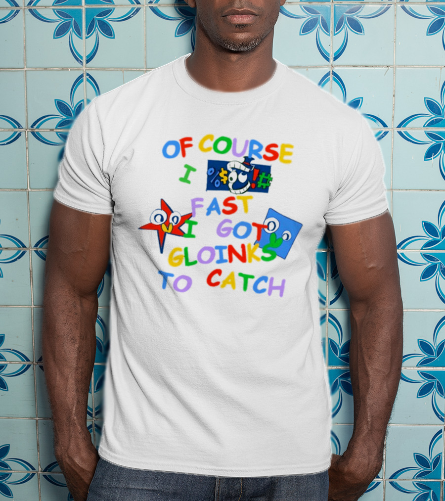 Theamazingdigitalcircus Of Course I Fast I Got Gloinks To Catch Colorful Text With Cartoon Eyes T-Shirt
