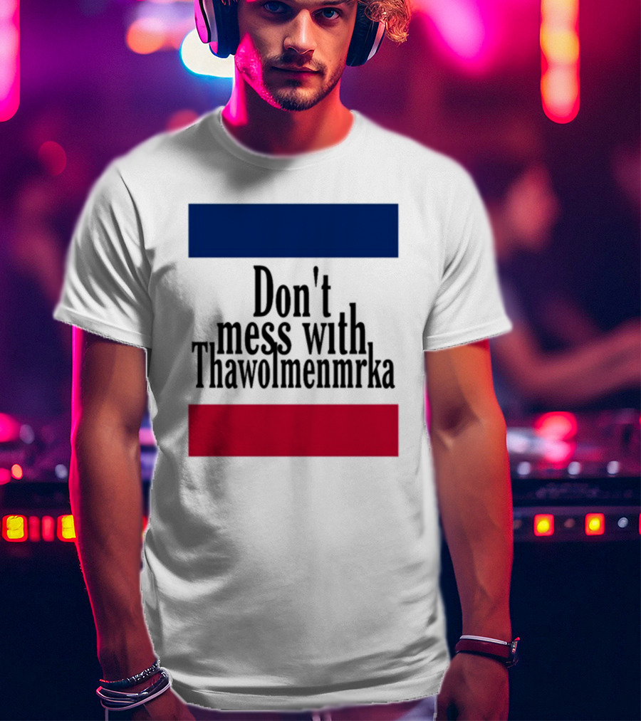 Don't Mess With Thawolmenmrka Blue Red Stripes T-Shirt