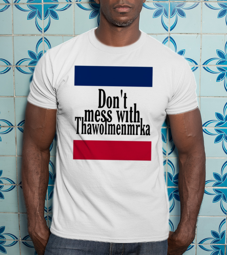 Don't Mess With Thawolmenmrka Blue Red Stripes T-Shirt