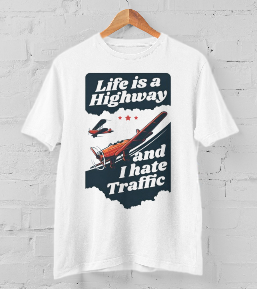 Life Is A Highway And I Hate Traffic Airplane Theme Gotfunny T-Shirt