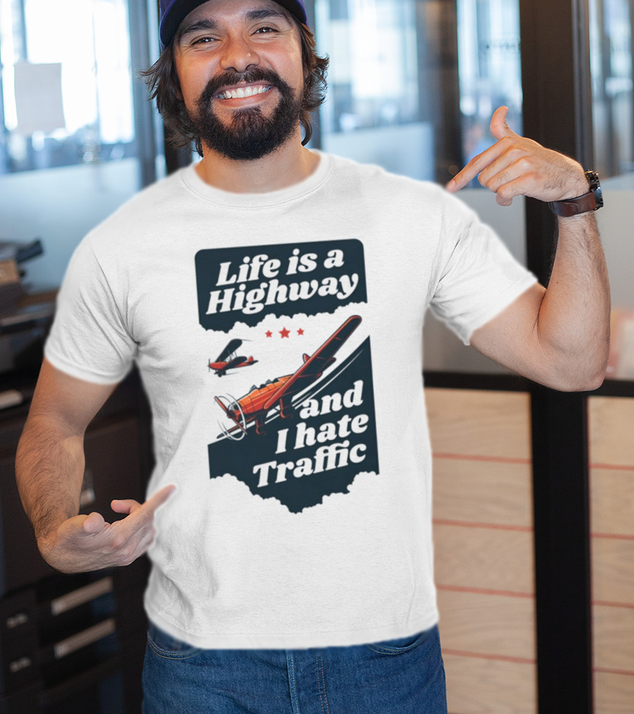 Life Is A Highway And I Hate Traffic Airplane Theme Gotfunny T-Shirt
