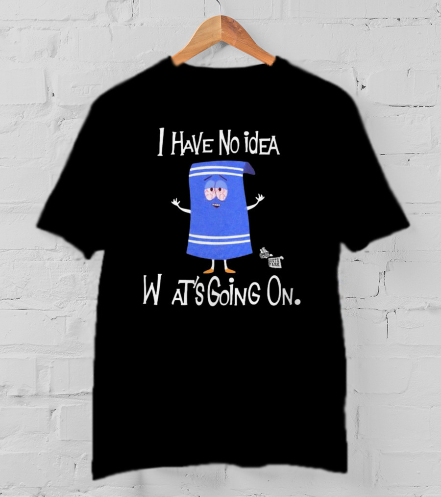 I Have No Idea What's Going On Towelie South Park T-Shirt