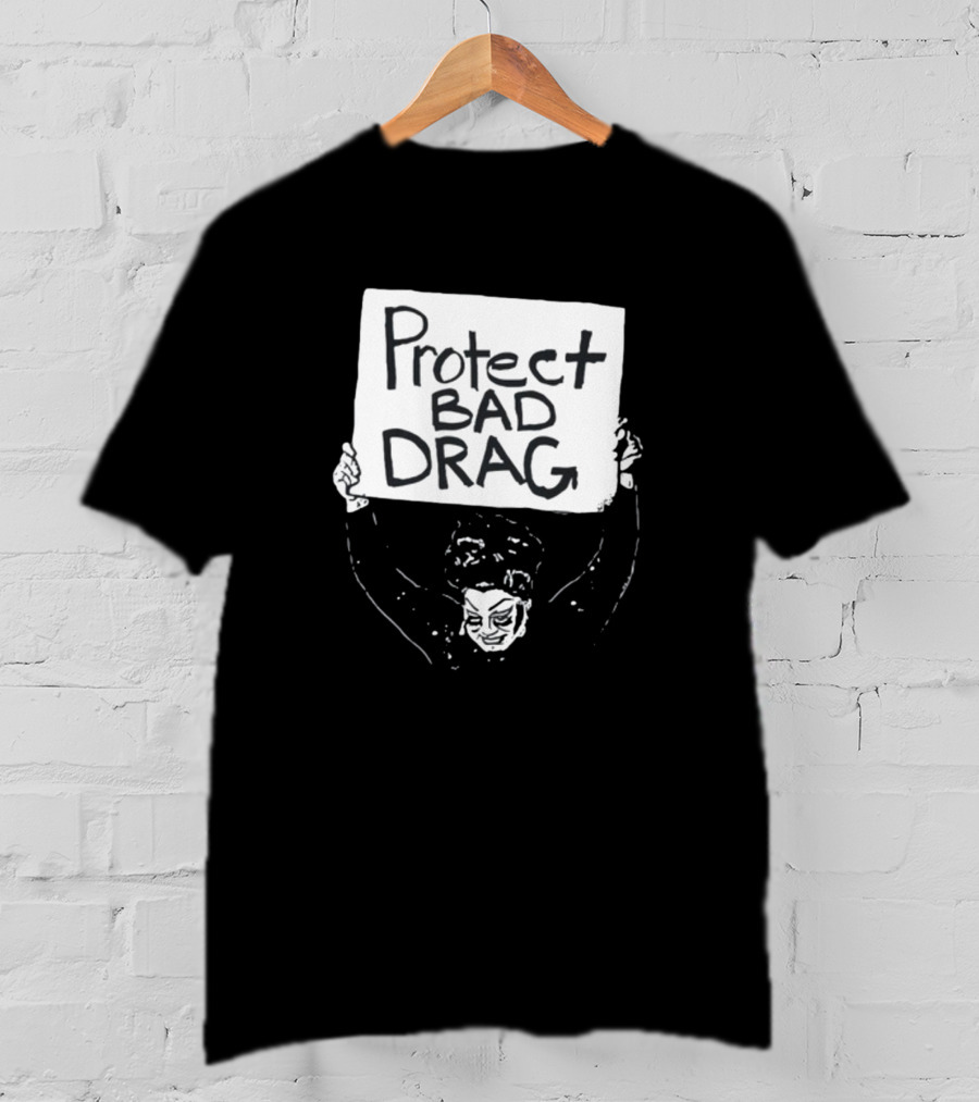 Protect Bad Drag Protest Sign Message T-Shirt